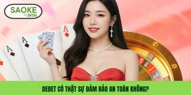 DEBET có thật sự đảm bảo an toàn không?