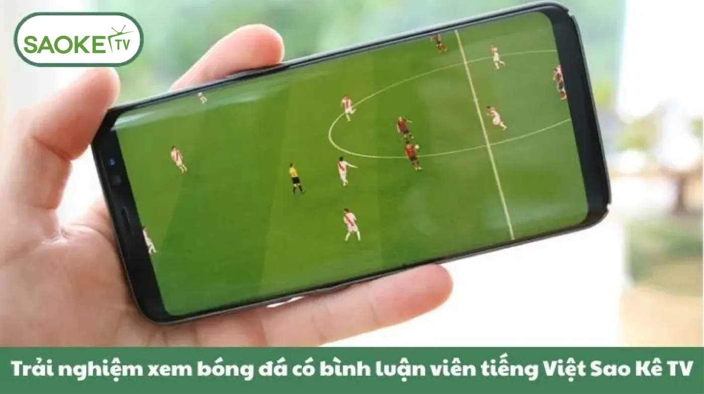 Tại sao nên chọn SAOKE TV để xem bóng đá hôm nay?